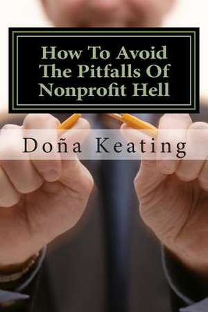 How to Avoid the Pitfalls of Nonprofit Hell de Dona Keating