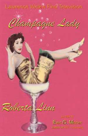 Lawrence Welk's First Television Champagne Lady Roberta Linn de Roberta Linn