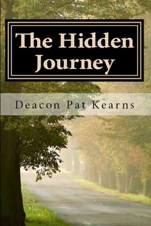 The Hidden Journey de Deacon Patrick Sean Kearns