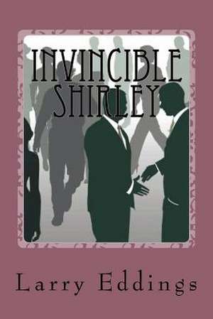 Invincible Shirley de Larry L. Eddings