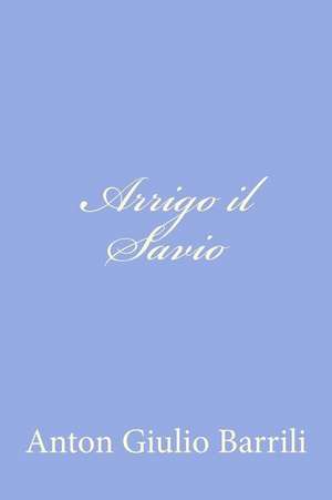 Arrigo Il Savio de Anton Giulio Barrili