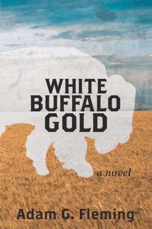 White Buffalo Gold: And 25 Other Riffs, Rants and Random Ideas about Karate de Adam G. Fleming