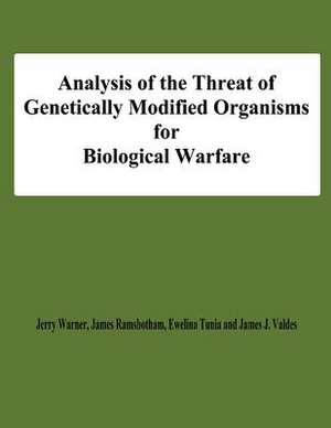 Analysis of the Threat of Genetically Modified Organisms for Biological Warfare de Jerry Warner Ramsbotham