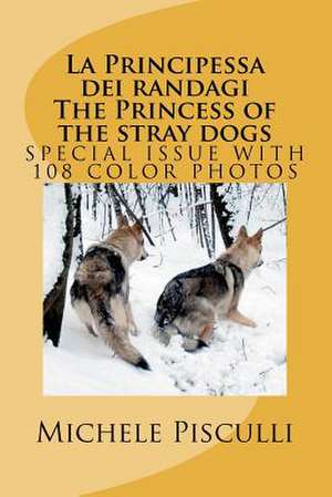 La Principessa Dei Randagi the Princess of the Stray Dogs de Pisculli, Dr Michele