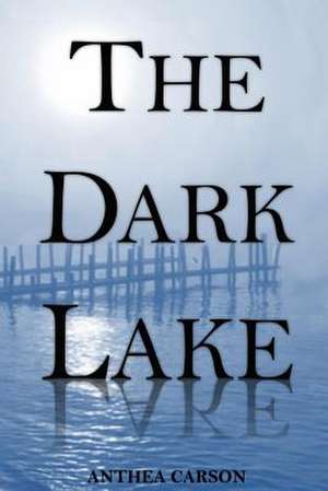 The Dark Lake de Anthea Jane Carson