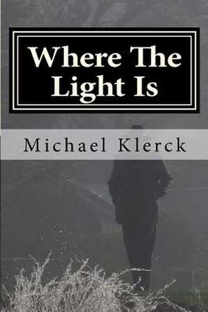 Where the Light Is de Michael Klerck