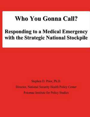 Who You Gonna Call? Responding to a Medical Emergency with the Strategic National Stockpile de Ph. D. Stephen D. Prior