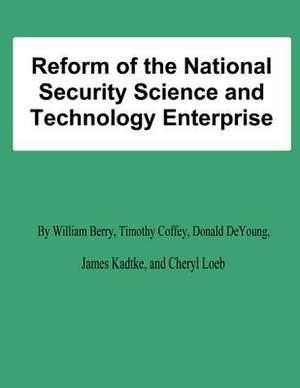 Reform of the National Security Science and Technology Enterprise de William Berry