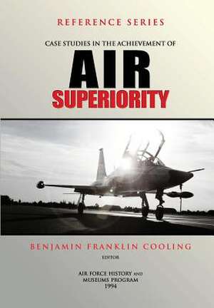 Case Studies in the Achievement of Air Superiority de Benjamin Franklin Cooling