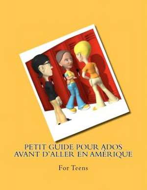 Petit Guide Pour Ados Avant D'Aller En Amerique: For Teens de S. C. Naux-McVicker