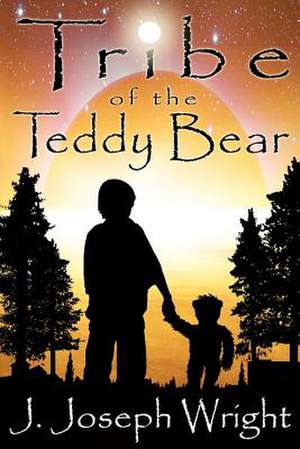 Tribe of the Teddy Bear de Wright, J. Joseph