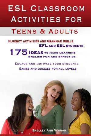 ESL Classroom Activities for Teens and Adults de Shelley Ann Vernon