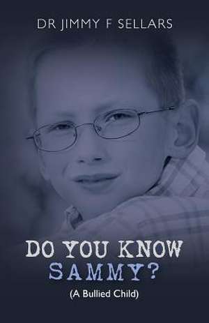 Do You Know Sammy? (a Bullied Child) de Jimmy F. Sellars