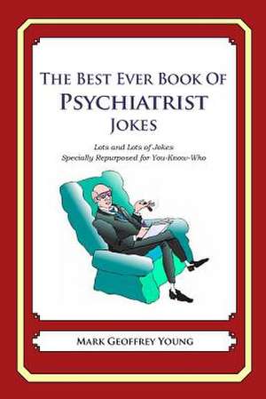 The Best Ever Book of Psychiatrist Jokes de Mark Geoffrey Young