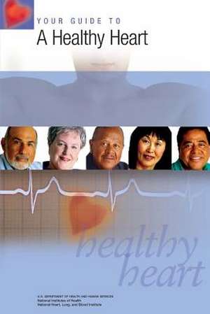 Your Guide to a Healthy Heart de U. S. Department of Heal Human Services