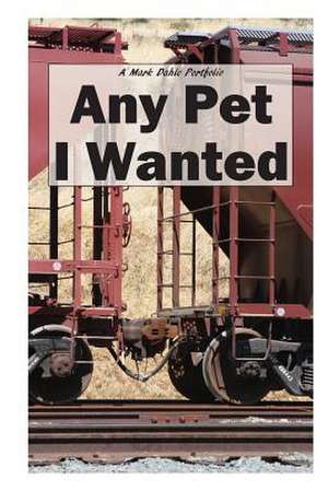 Any Pet I Wanted de Mark Dahle Portfolio