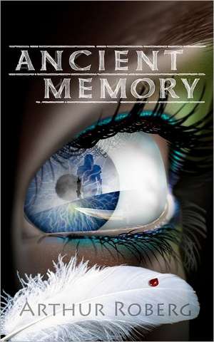 Ancient Memory: 22 Poems of Change de Arthur Roberg