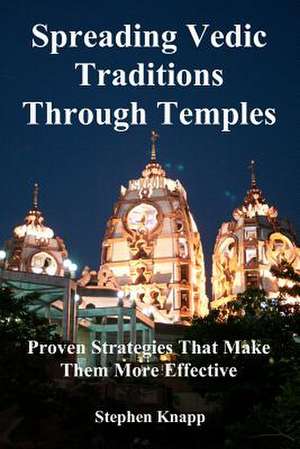 Spreading Vedic Traditions Through Temples de Stephen Knapp