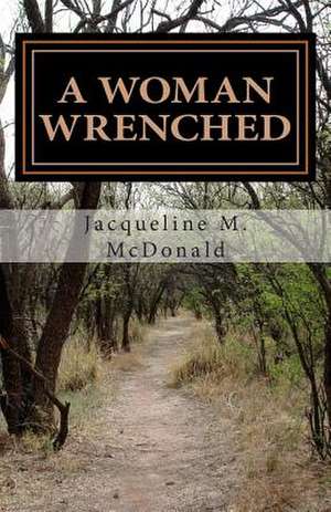 A Woman Wrenched de Jacqueline M. McDonald