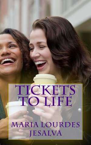 Tickets to Life de Maria Lourdes Jesalva