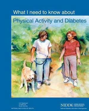 What I Need to Know about Physical Activity and Diabetes de U. S. Department of Heal Human Services