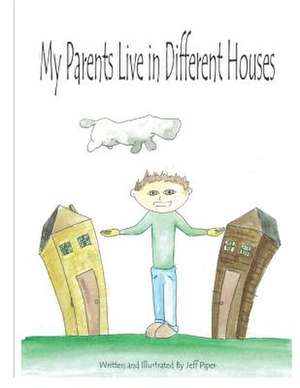 My Parents Live in Different Houses de Piper, Jeffrey S.