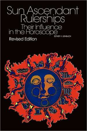 Sun/Ascendant Rulerships: Their Influence in the Horoscope de Esther V. Leinbach