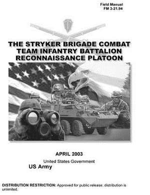 Field Manual FM 3-21.94 the Stryker Brigade Combat Team Infantry Battalion Reconnaissance Platoon April 2003 de United States Government Us Army