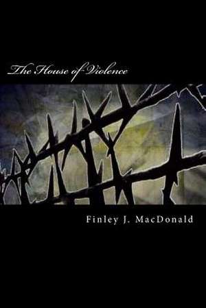 The House of Violence de Finley J. MacDonald