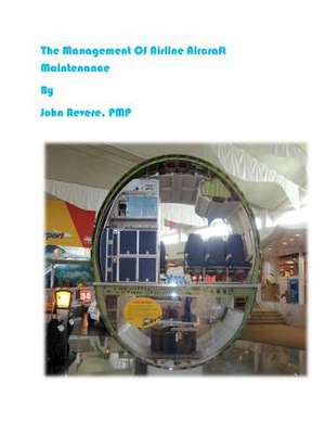 The Management of Airline Aircraft Maintenance de MR John J. Revere