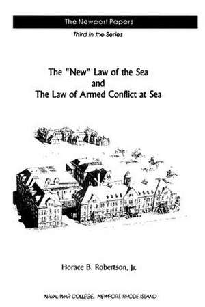 The New Law of the Sea and the Law of Armed Conflict at Sea de Horace B. Robertson Jr