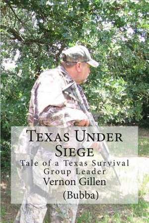 Texas Under Siege de MR Vernon D. Gillen