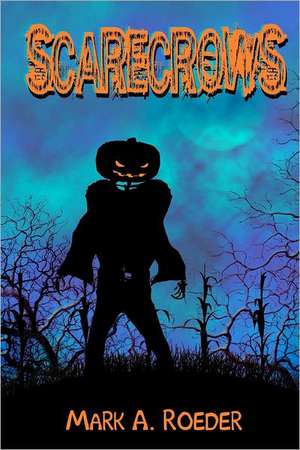 Scarecrows: Tale of a Texas Survival Group Leader de Mark A. Roeder