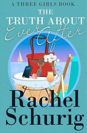 The Truth about Ever After de Rachel Schurig