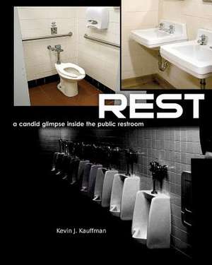 Rest - A Candid Glimpse Inside the Public Restroom de Kevin J. Kauffman