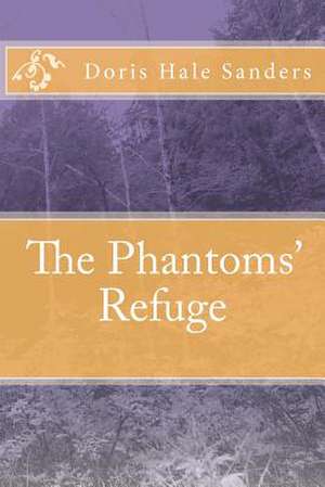 The Phantoms' Refuge de Doris Hale Sanders