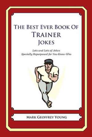 The Best Ever Book of Trainer Jokes de Mark Geoffrey Young