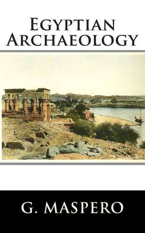 Egyptian Archaeology de Gaston C. Maspero