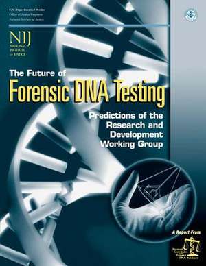 The Future of Forensic DNA Testing de U. S. Department Of Justice