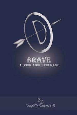 Brave. a Book about Courage de Sophie Campbell