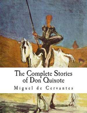 The Complete Stories of Don Quixote de Miguel De Cervantes