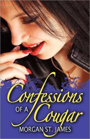 Confessions of a Cougar: Organized Labors Double Standard in Business and Politics de Morgan St James