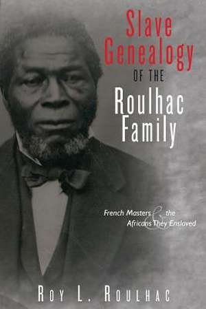 Slave Genealogy of the Roulhac Family de Roy L. Roulhac