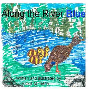 Along the River Blue by Vickie M. Berry de MS Vickie Monette Berry