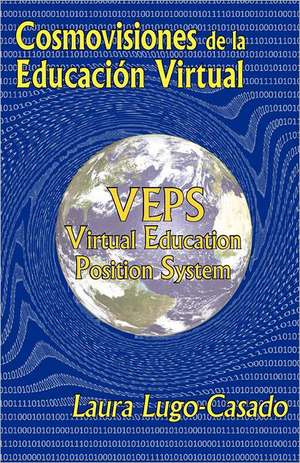 Cosmovisiones de La Educacion Virtual: Virtual Education Position System de Laura Lugo