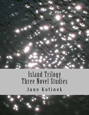 Island Trilogy Three Novel Studies de Jane Kotinek