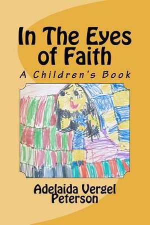 In the Eyes of Faith de Adelaida Vergel Peterson