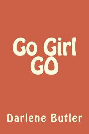 Go Girl Go de Darlene Butler