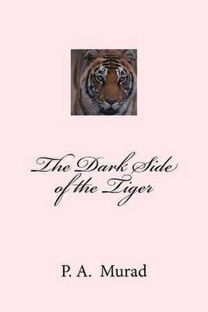 The Dark Side of the Tiger de MR P. a. Murad