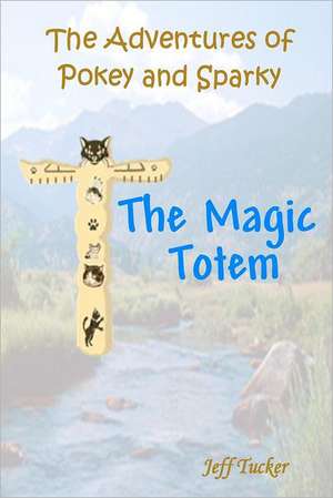 The Adventures of Pokey and Sparky: The Magic Totem de Jeff Tucker